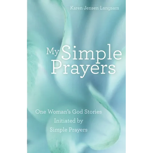 My Simple Prayers: One Woman's God Stories Initiated by Simple Prayers - Paperback