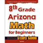 8th Grade Arizona Math for Beginners: Standardized Testing and Home Schooling Study Guide - Paperback