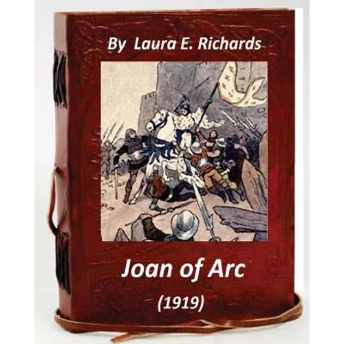 Joan of Arc (1919) by Laura E. Richards (Original Version) - Paperback
