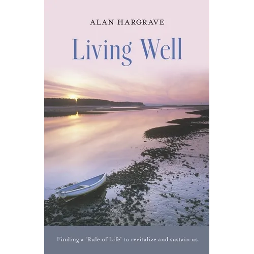 Living Well: Finding a 'Rule of Life' to Revitalize and Sustain Us - Paperback