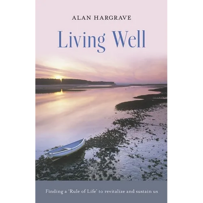 Living Well: Finding a 'Rule of Life' to Revitalize and Sustain Us - Paperback