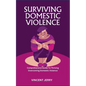 Surviving Domestic Violence: Comprehensive Guide To Thriving Overcoming Domestic Violence - Paperback