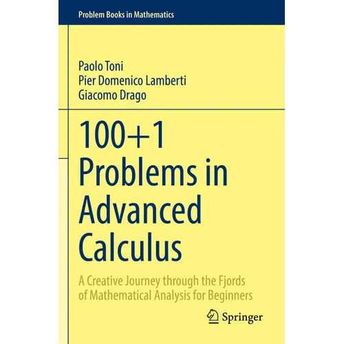 100+1 Problems in Advanced Calculus: A Creative Journey Through the Fjords of Mathematical Analysis for Beginners - Paperback