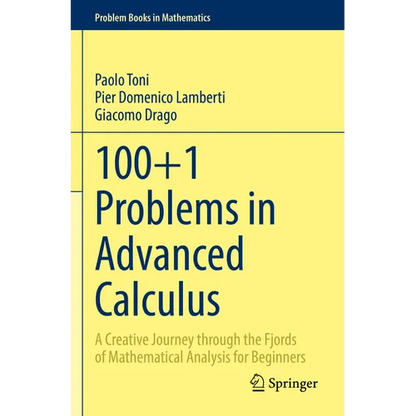 100+1 Problems in Advanced Calculus: A Creative Journey Through the Fjords of Mathematical Analysis for Beginners - Paperback