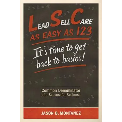 Lead, Sell, Care As Easy as 123: It's Time To Get Back To Basics - Paperback