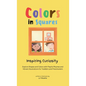 Colors in Squares - Inspiring Curiosity: Explore Shapes and Colors with Playful Rhymes and Vibrant Illustrations for Toddlers and Preschoolers - Hardcover