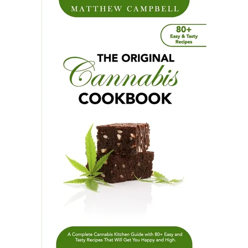 The Original Cannabis Cookbook: A Complete Cannabis Kitchen Guide with 80+ Easy and Tasty Recipes That Will Get You Happy and High - Paperback