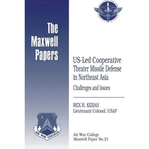 US-Led Cooperative Theater Missile Defense in Northeast Asia: Challenges and Issues: Maxwell Paper No. 21 - Paperback