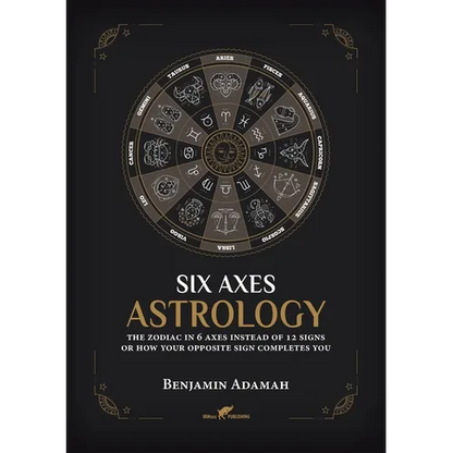 Six Axes Astrology: The zodiac in 6 axes instead of 12 signs or how your opposite sign completes you - Paperback