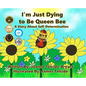 I'm Just Dying to Be Queen Bee - Hardcover