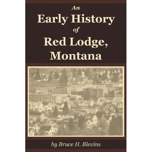 An Early History of Red Lodge, Montana - Paperback
