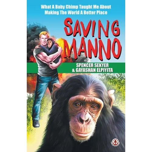 Saving Manno: What a Baby Chimp Taught Me About Making the World a Better Place - Paperback