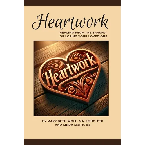 Heartwork: Healing from the trauma of losing your loved one - Paperback