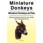 Miniature Donkeys. Miniature Donkeys as Pets. Miniature Donkeys book for care, health, diet, training and costs. - Paperback