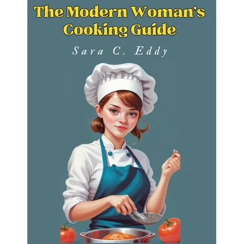The Modern Woman's Cooking Guide: 400+ Unforgettable Recipes - Paperback
