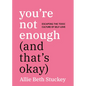 You're Not Enough (and That's Okay): Escaping the Toxic Culture of Self-Love - Paperback