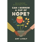 Can I Borrow a Cup of Hope?: How to Find Faith for Hard Times in 1 Peter - Paperback