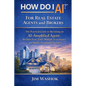 How Do I AI? for Real Estate Agents and Brokers: The Practical Guide to Becoming an AI-Amplified Agent: Reclaim Your Time, Multiply Your Impact, and B - Paperback
