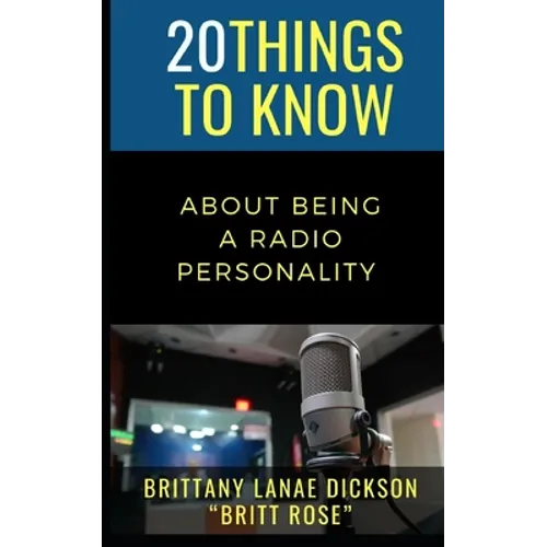 20 Things to Know About Being a Radio Personality: Brittany Lanae Dickson "Britt Rose" - Paperback