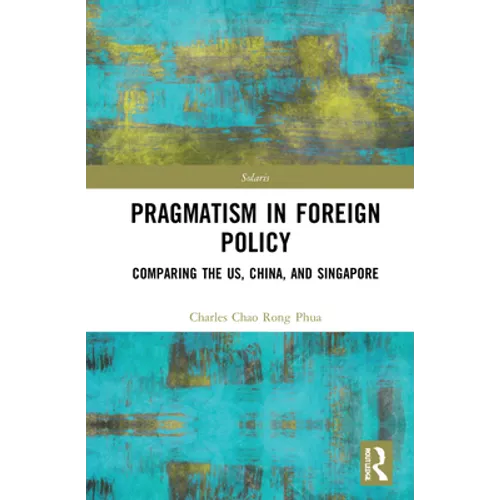 Towards Strategic Pragmatism in Foreign Policy: Cases of United States of America, China and Singapore - Hardcover