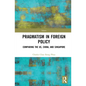 Towards Strategic Pragmatism in Foreign Policy: Cases of United States of America, China and Singapore - Hardcover