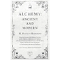 Alchemy: Ancient and Modern - Being a Brief Account of the Alchemistic Doctrines, and their Relations, to Mysticism on the One - Paperback