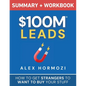 $100M Leads Summary & Workbook: How to Get Strangers To Want To Buy Your Stuff - Paperback