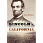 Lincoln and California: The President, the War, and the Golden State - Hardcover