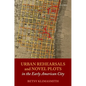 Urban Rehearsals and Novel Plots in the Early American City - Hardcover