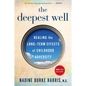 The Deepest Well: Healing the Long-Term Effects of Childhood Trauma and Adversity - Paperback