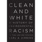 Clean and White: A History of Environmental Racism in the United States - Hardcover