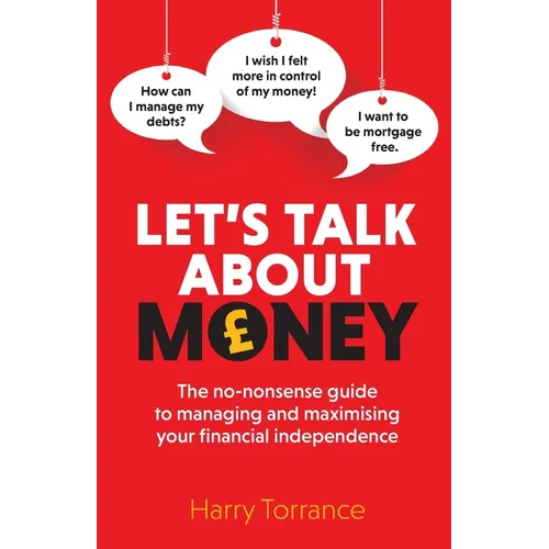 Let's Talk About Money: The no-nonsense guide to managing and maximising your financial independence - Paperback