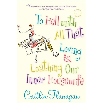 To Hell with All That: Loving and Loathing Our Inner Housewife - Paperback