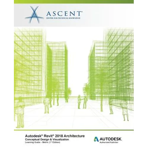 Autodesk Revit 2018 Architecture Conceptual Design and Visualization - Metric: Autodesk Authorized Publisher - Paperback