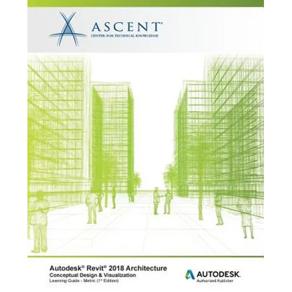 Autodesk Revit 2018 Architecture Conceptual Design and Visualization - Metric: Autodesk Authorized Publisher - Paperback