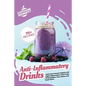 Anti-Inflammatory Drinks: Heal Your Immune System and Fight Inflammation with These 75 Smoothies, Teas, Juices, and Much More! - Paperback