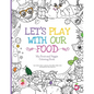 Let's Play with Our Food: My Fruit and Veggie Coloring Book - Paperback