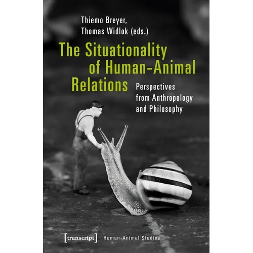 The Situationality of Human-Animal Relations: Perspectives from Anthropology and Philosophy - Paperback
