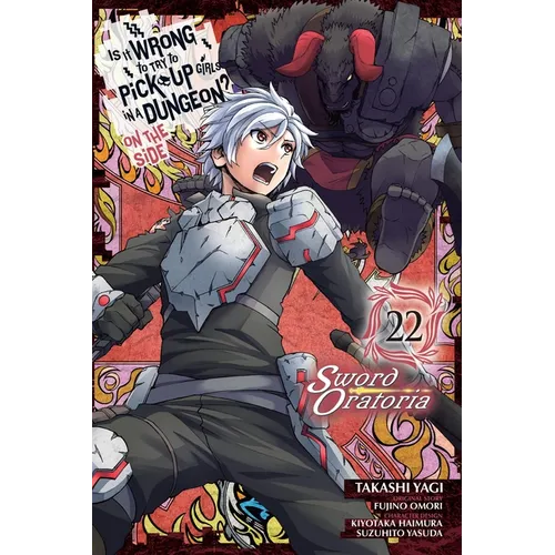 Is It Wrong to Try to Pick Up Girls in a Dungeon? on the Side: Sword Oratoria, Vol. 22 (Manga) - Paperback