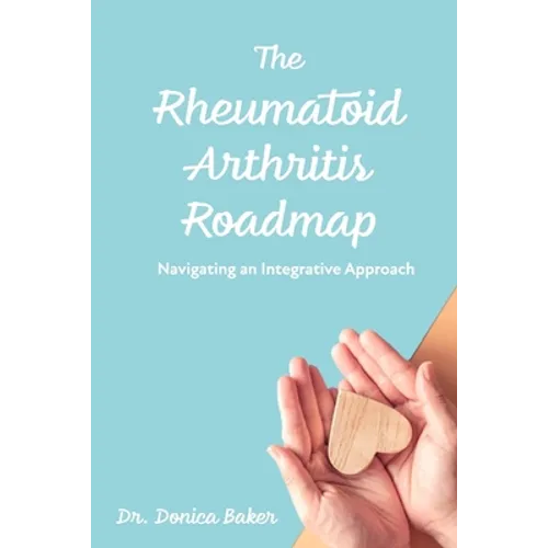 The Rheumatoid Arthritis Roadmap: Navigating an Integrative Approach - Paperback