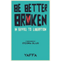 Be Better Broken: In Service to Liberation - Paperback