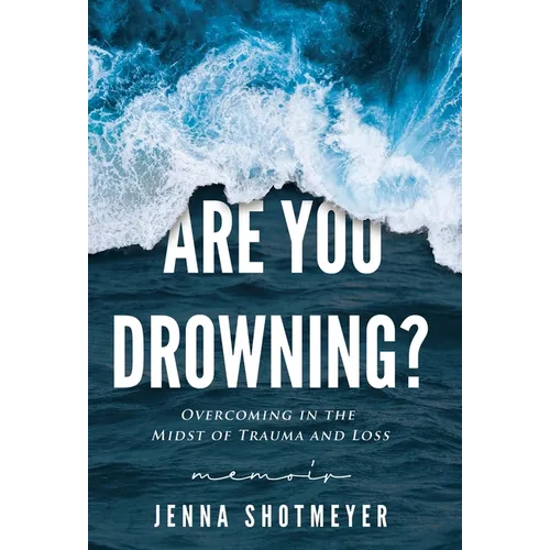 Are You Drowning?: Overcoming in the Midst of Trauma and Loss - Hardcover