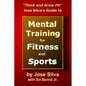 Jose Silva's Guide to Mental Training for Fitness and Sports: Think and Grow Fit - Paperback