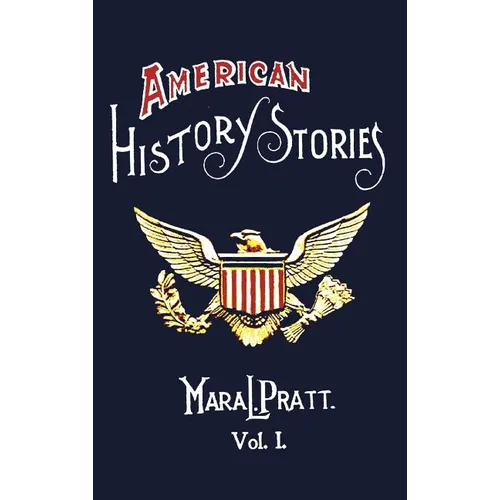 American History Stories, Volume I - With Original Illustrations - Hardcover