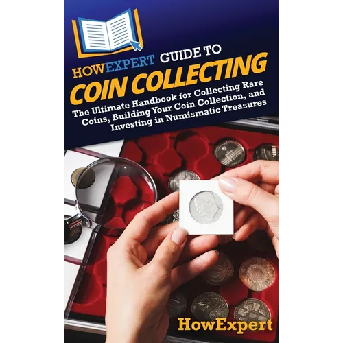 HowExpert Guide to Coin Collecting: The Ultimate Handbook for Collecting Rare Coins, Building Your Coin Collection, and Investing in Numismatic Treasu - Hardcover
