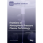Frontiers in Atmospheric Pressure Plasma Technology - Hardcover