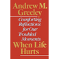 When Life Hurts: Comforting Reflections for Our Troubled Moments - Paperback