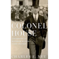 Colonel House: A Biography of Woodrow Wilson's Silent Partner - Hardcover