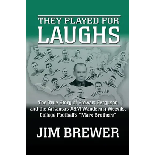 They Played for Laughs: The True Story of Stewart Ferguson and the Arkansas A&M Wandering Weevils, College Football's "Marx Brothers" - Paperback