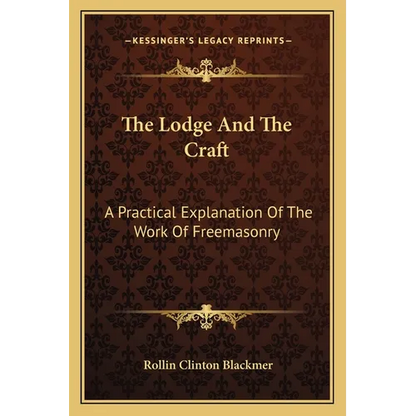 The Lodge And The Craft: A Practical Explanation Of The Work Of Freemasonry - Paperback